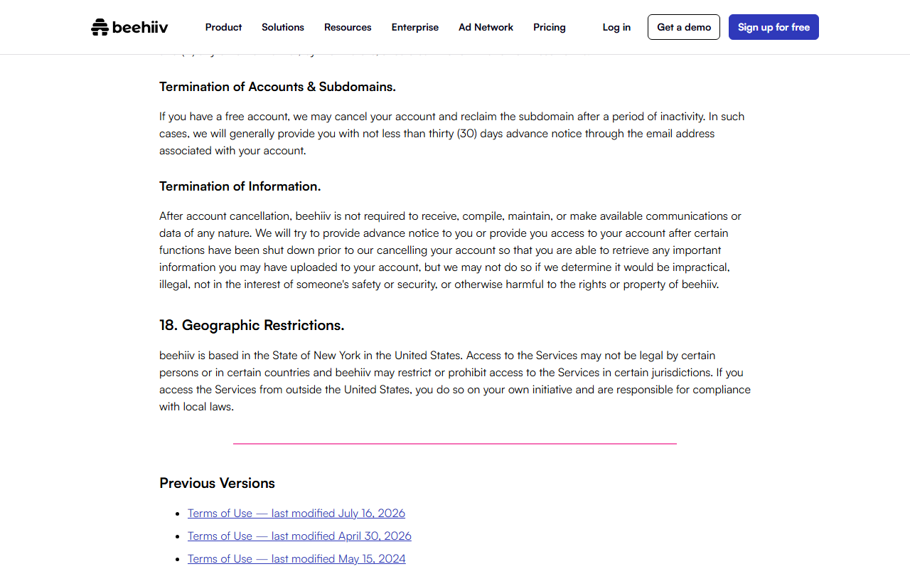 Terms of Use paragraphs Termination of Accounts and Subdomains, allowing beehiiv to cancel inactive free accounts and reclaim the subdomain with generally 30 days notice, Termination of Information, and Geographic Restrictions, followed by links to previous Terms versions from July 16, 2026, April 30, 2026 and May 15, 2024