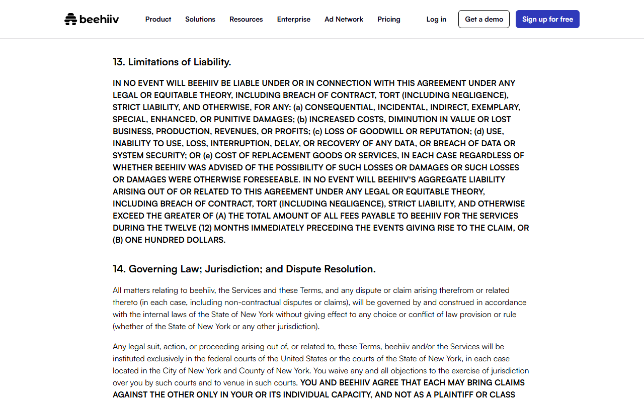 Terms of Use section 13 Limitations of Liability in capital letters, capping beehiiv's aggregate liability at the greater of the fees payable in the prior twelve months or one hundred dollars, followed by section 14 choosing New York law and New York City courts