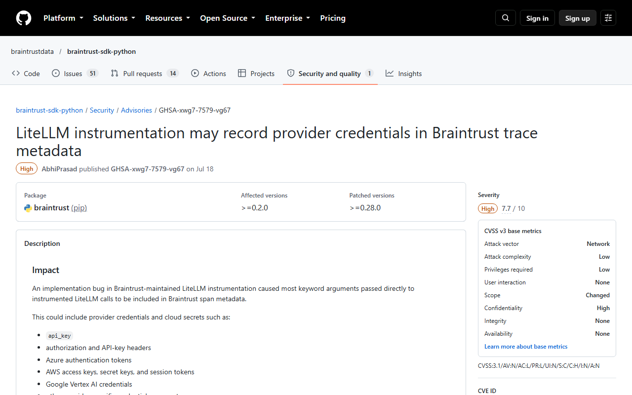 GitHub security advisory GHSA-xwg7-7579-vg67 for braintrust-sdk-python titled LiteLLM instrumentation may record provider credentials in Braintrust trace metadata, severity High 7.7 out of 10, package braintrust pip, affected versions from 0.2.0, patched 0.28.0, listing api_key, authorization headers, Azure tokens, AWS keys and Google Vertex AI credentials