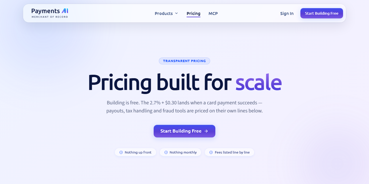 Payments AI merchant of record pricing page headed Pricing built for scale, saying building is free and 2.7% plus $0.30 applies when a card payment succeeds, with payouts, tax handling and fraud tools priced separately
