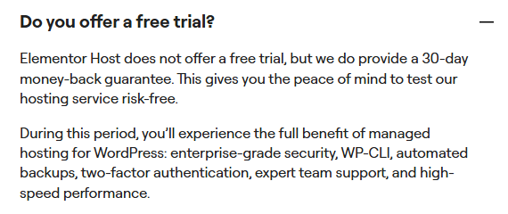 Elementor Host FAQ answer: Elementor Host does not offer a free trial, but we do provide a 30-day money-back guarantee