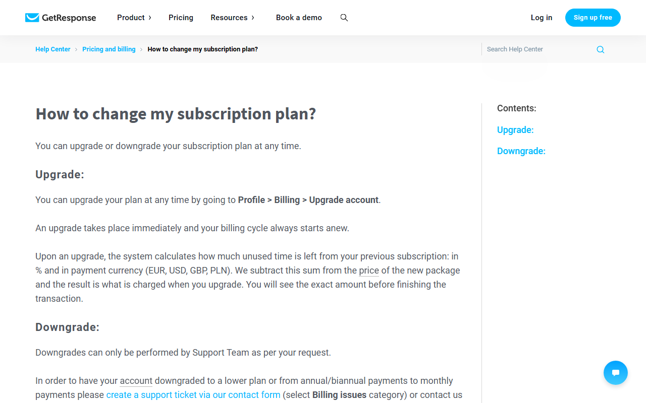 GetResponse help center article How to change my subscription plan?: upgrades through Profile, Billing, Upgrade account take place immediately and the billing cycle starts anew with unused time credited, while downgrades can only be performed by the Support Team through a support ticket or live chat