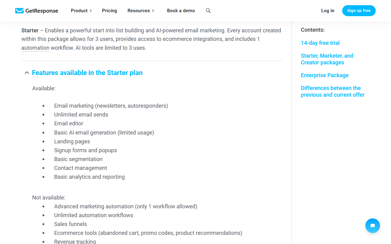 GetResponse help center article GetResponse Pricing Plans, Starter: 3 users, ecommerce integrations and 1 automation workflow, AI tools limited to 3 uses; available features include newsletters and autoresponders, unlimited sends, email editor, basic AI email generation, landing pages, forms, basic segmentation and reporting; not available include advanced automation, unlimited workflows, sales funnels and ecommerce tools such as abandoned cart, promo codes and product recommendations