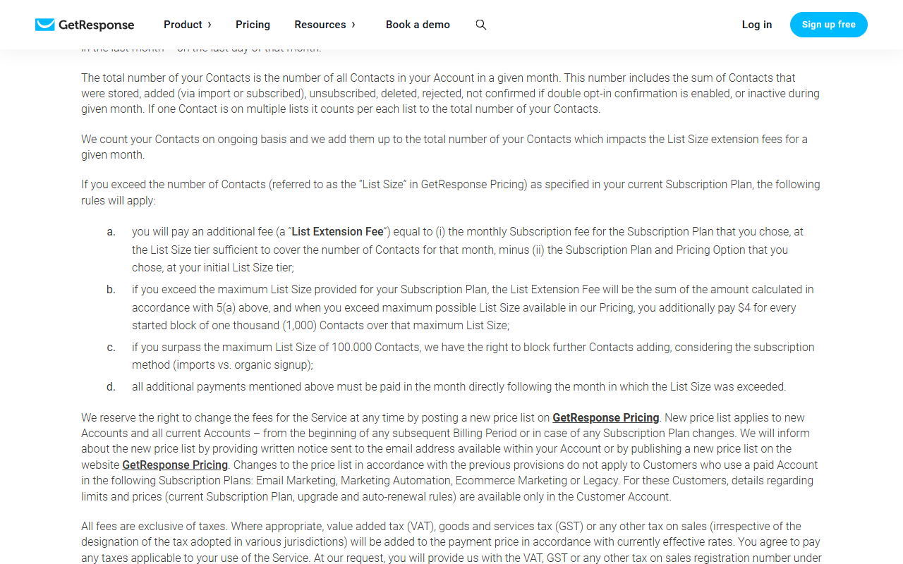 GetResponse Terms of Service on contact counting: the total number of contacts includes those stored, added, unsubscribed, deleted, rejected, not confirmed or inactive during the month, a contact on multiple lists counts per list, List Extension Fee rules including 4 dollars per started block of 1,000 contacts above the maximum list size, and the right to change fees by posting a new price list