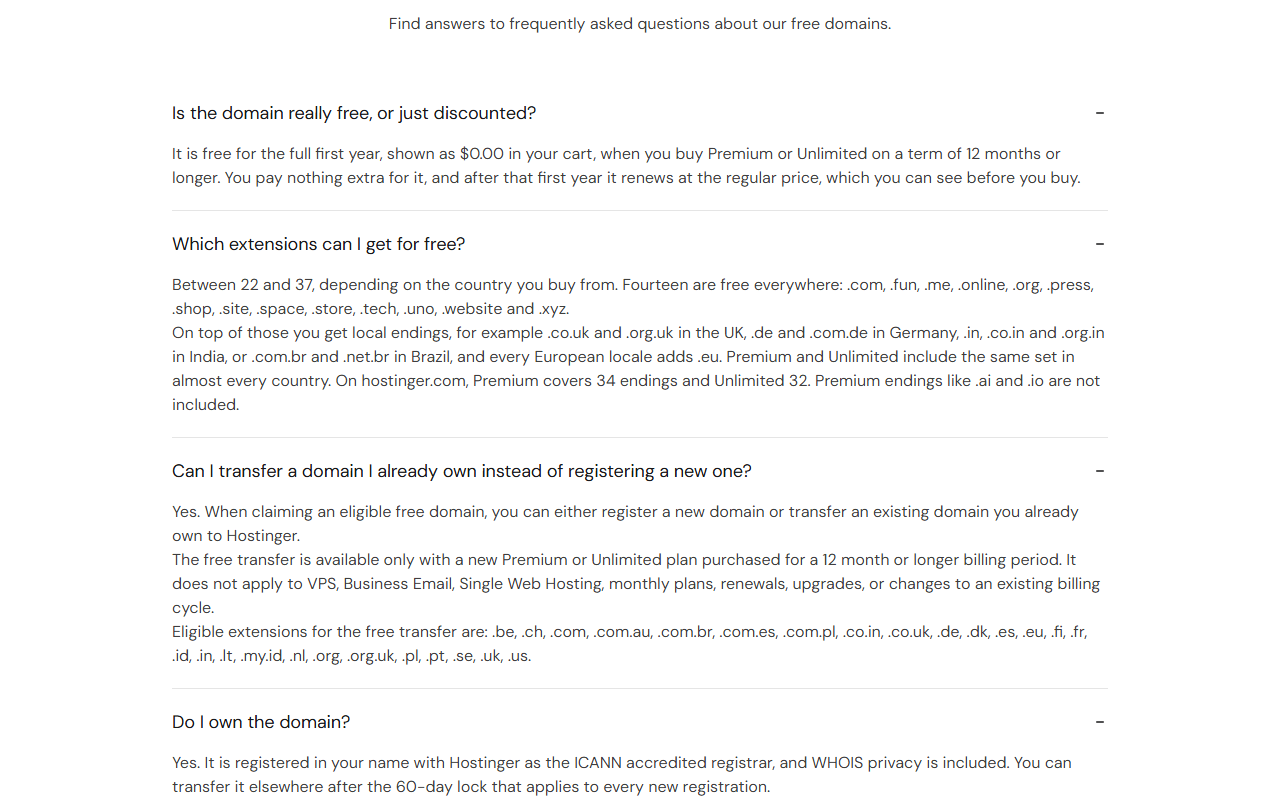 Hostinger free domain FAQ answers: the domain is free for the full first year with Premium or Unlimited on 12 months or longer, then renews at the regular price; between 22 and 37 extensions are free depending on country, 14 everywhere, with Premium covering 34 and Unlimited 32 on hostinger.com; free transfer conditions; and ownership in your name