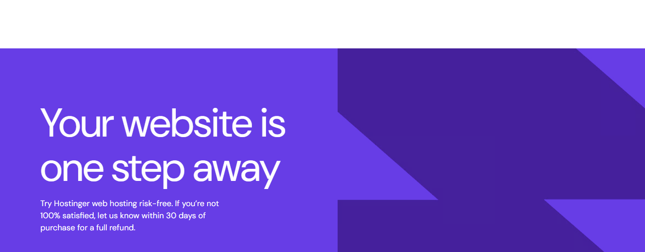 Purple banner at the bottom of the Hostinger web hosting page reading Your website is one step away, Try Hostinger web hosting risk-free, if you're not 100% satisfied, let us know within 30 days of purchase for a full refund