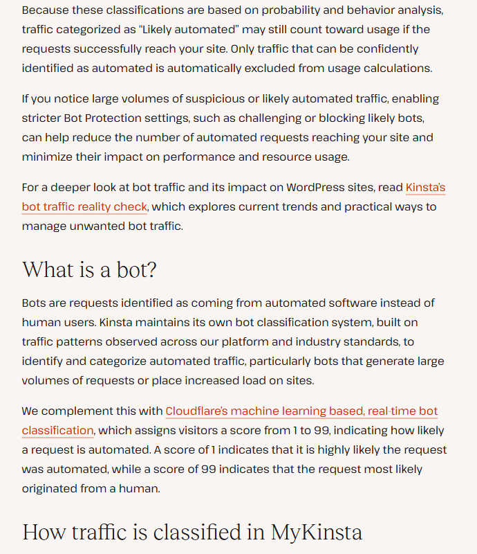 Kinsta help center Bot Protection text: because classifications are based on probability and behavior, traffic categorized as Likely automated may still count toward usage if the requests reach your site, only traffic confidently identified as automated is excluded, and stricter bot protection settings can reduce automated requests; Kinsta combines its own classification with Cloudflare's machine learning bot scores from 1 to 99