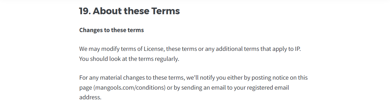 Mangools Terms section 19, About these Terms, Changes to these terms: Mangools may modify the terms and will notify material changes by posting on mangools.com/conditions or by email to your registered address