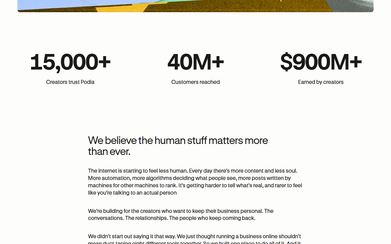 Podia about page with three large figures, 15,000 plus Creators trust Podia, 40M plus Customers reached and 900M dollars plus Earned by creators, above the heading We believe the human stuff matters more than ever