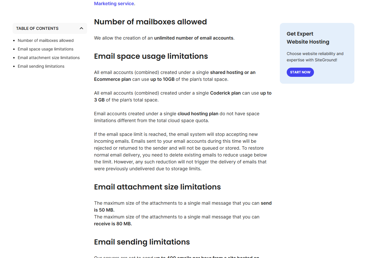 SiteGround help article on acceptable use of its email service: unlimited number of email accounts, all email accounts combined under a shared hosting or Ecommerce plan can use up to 10GB, up to 3 GB on a Coderick plan, new mail is rejected when the limit is reached, and attachments up to 50 MB sent and 80 MB received