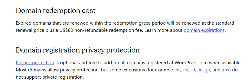 WordPress.com domain pricing guide sections Domain redemption cost, expired domains renewed in the redemption grace period cost the standard renewal price plus an 80 dollar non-refundable redemption fee, and Domain registration privacy protection, free for most extensions
