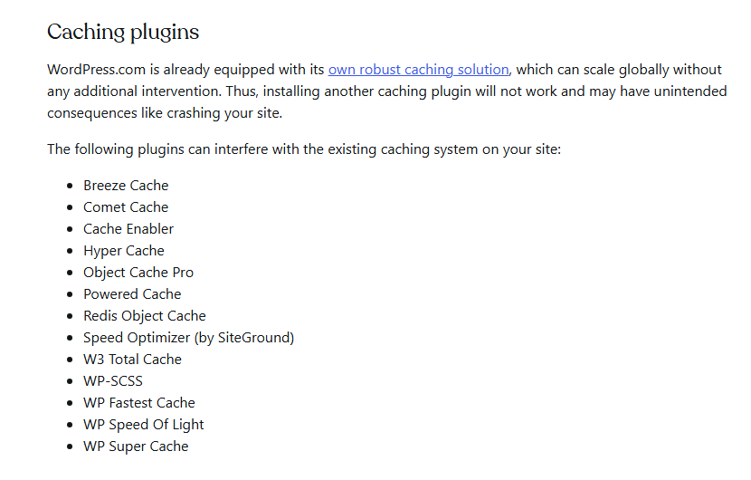 WordPress.com support guide Incompatible plugins, section Caching plugins, saying WordPress.com already has its own caching and listing blocked plugins including Breeze, Cache Enabler, Comet Cache, Hyper Cache, Object Cache Pro, Redis Object Cache, Speed Optimizer by SiteGround, W3 Total Cache, WP Fastest Cache and WP Super Cache