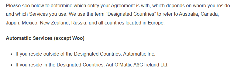 WordPress.com Terms of Service, section 1: the Designated Countries are Australia, Canada, Japan, Mexico, New Zealand, Russia and all countries in Europe; for Automattic services except Woo, residents outside them contract with Automattic Inc. and residents inside them with Aut O&rsquo;Mattic A8C Ireland Ltd.