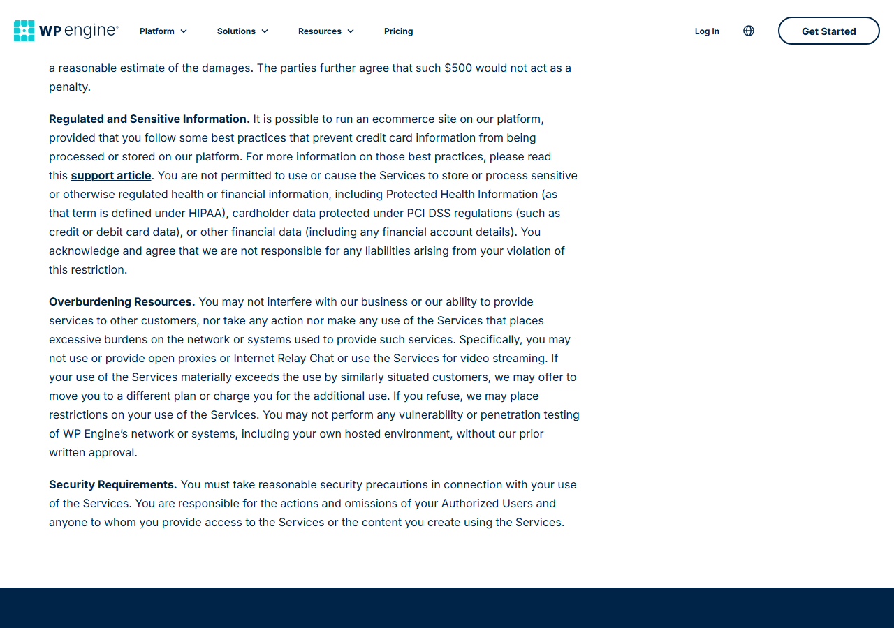 WP Engine Acceptable Use Policy paragraphs: Regulated and Sensitive Information, allowing ecommerce sites only if card data is not processed or stored on the platform and forbidding regulated health or financial information including HIPAA protected health information and PCI cardholder data; Overburdening Resources, including no video streaming and no penetration testing without written approval; and Security Requirements