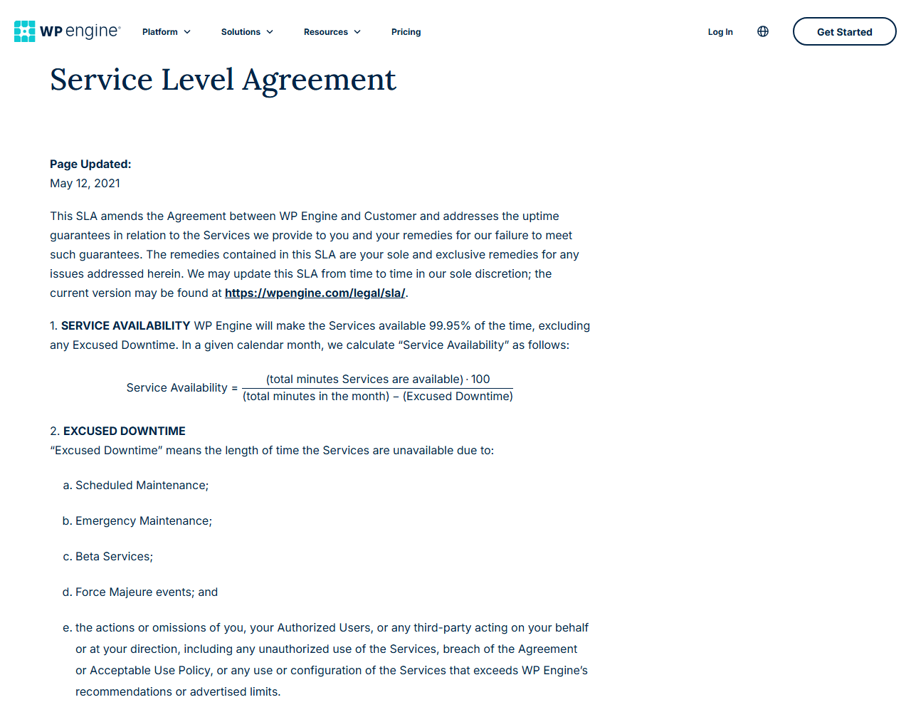 WP Engine Service Level Agreement page, updated May 12, 2021: WP Engine will make the Services available 99.95% of the time, excluding any Excused Downtime, with the availability formula, and a list of excused downtime: scheduled maintenance, emergency maintenance, beta services, force majeure and the customer's own actions or use beyond advertised limits