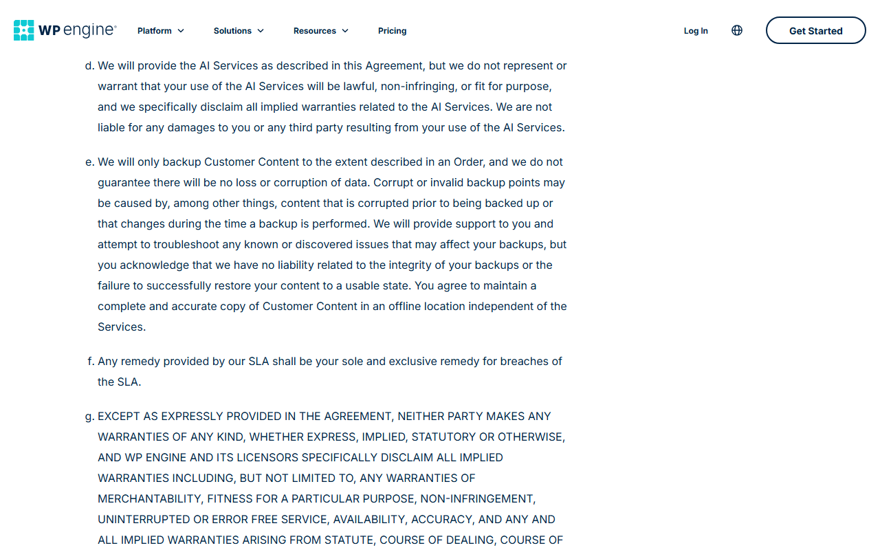 WP Engine Terms of Service section 11 items d to g: no warranty that AI Services use will be lawful or fit for purpose; backups only to the extent described in an order, no guarantee against loss or corruption, no liability for backup integrity, and the customer must keep a complete copy offline; the SLA remedy is the sole remedy; and a general disclaimer of warranties in capital letters